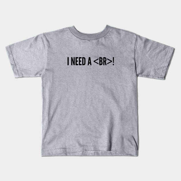 Geeky - I Need A Break - Funny Coder Humor Joke Statement Humor Slogan Kids T-Shirt by sillyslogans